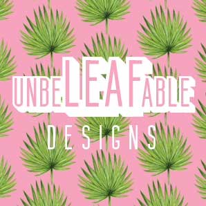 unbeLEAFable designs